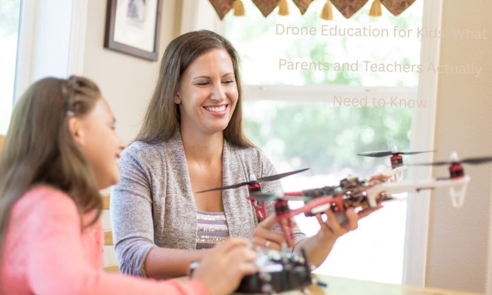 Drone Education for Kids: What Parents and Teachers Actually Need to Know Drone Education for Kids What Parents and Teachers Actually Need to Know