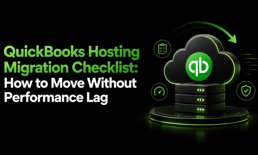 QuickBooks Hosting Migration Checklist: How to Move Without Performance Lag QuickBooks Hosting Migration