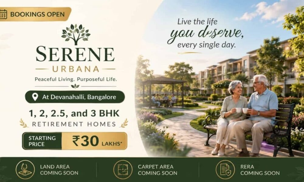 Why Serene Urbana Devanahalli is Ideal for Retirement Living in Bangalore Serene Urbana