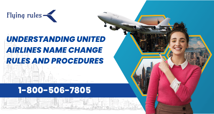 Understanding United Airlines Name Change Policy and Procedures United airlines name change policy