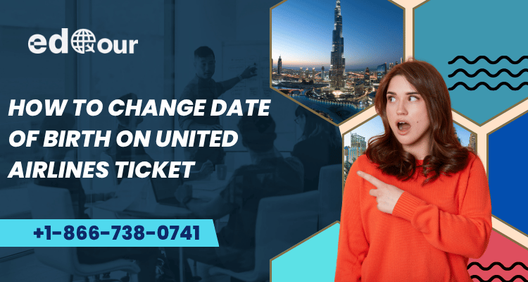 How to Change Date of Birth on United Airlines Ticket change DOB on United ticket